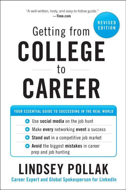 Getting from College to Career: Your Essential Guide to Succeeding in the Real World by Pollak, Lindsey