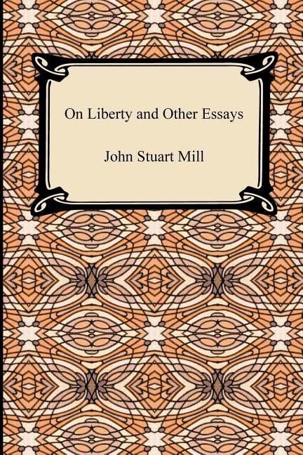 On Liberty and Other Essays by Mill, John Stuart