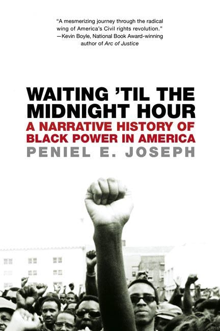 Waiting 'til the Midnight Hour: A Narrative History of Black Power in America by Joseph, Peniel E.