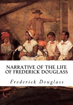 Narrative of the Life of Frederick Douglass by Douglass, Frederick