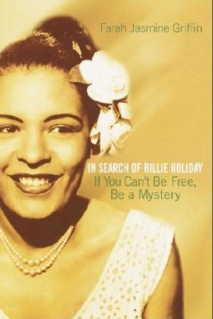 If You Can't Be Free, Be a Mystery: In Search of Billie Holiday by Griffin, Farah Jasmine