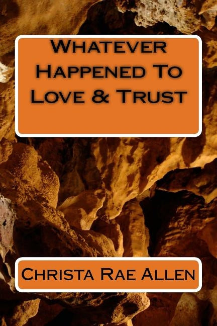 Whatever Happened To Love & Trust by Allen, Christa Rae