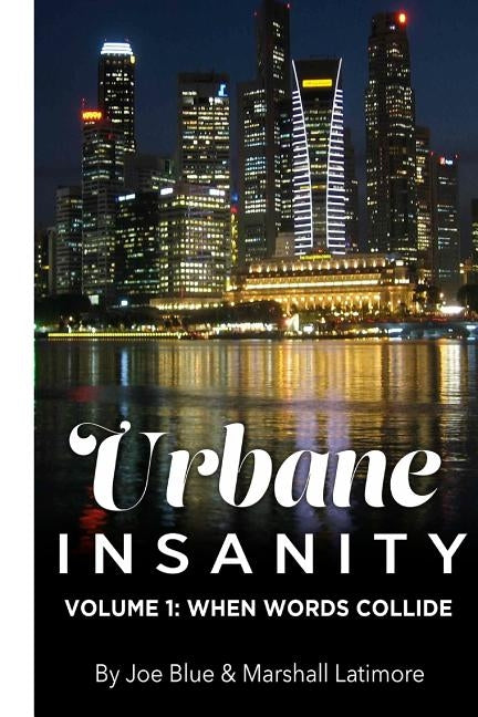 Urbane Insanity Vol.1: When Words Collide by Latimore, Marshall