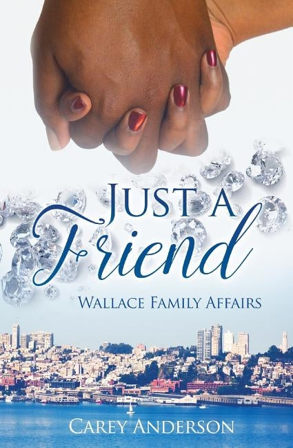Wallace Family Affairs Volume VIII: Just A Friend by Anderson, Carey