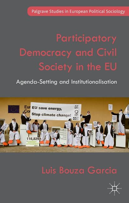 Participatory Democracy and Civil Society in the Eu: Agenda-Setting and Institutionalisation by Bouza Garcia, Luis
