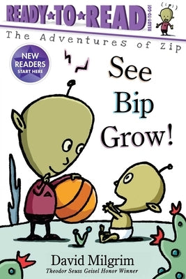 See Bip Grow!: Ready-To-Read Ready-To-Go! by Milgrim, David