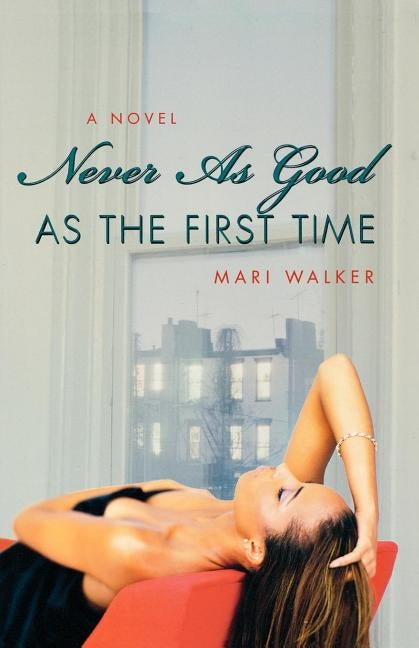 Never as Good as the First Time by Walker, Mari