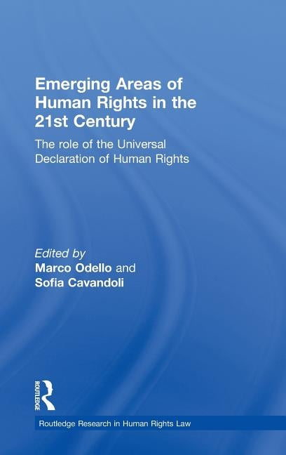 Emerging Areas of Human Rights in the 21st Century: The Role of the Universal Declaration of Human Rights by Odello, Marco