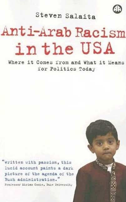 Anti-Arab Racism in the Usa: Where It Comes from and What It Means for Politics Today by Salaita, Steven