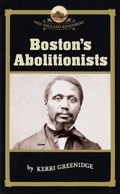Boston's Abolitionists by Greenidge, Kerri