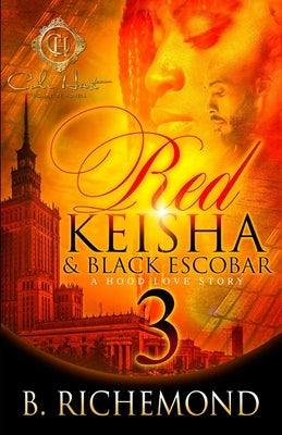 Red Keisha & Black Escobar 3: A Hood Love Story: The Finale by Richemond, B.