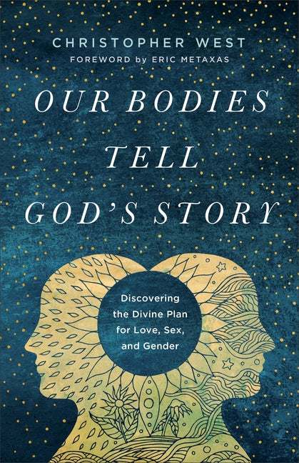 Our Bodies Tell God's Story: Discovering the Divine Plan for Love, Sex, and Gender by West, Christopher