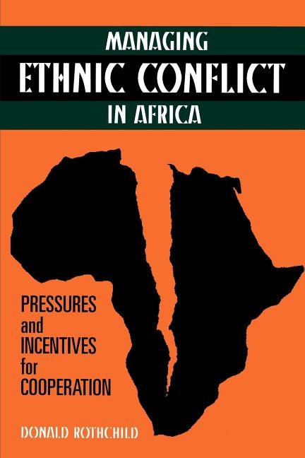 Managing Ethnic Conflict in Africa: Pressures and Incentives for Cooperation by Rothchild, Donald