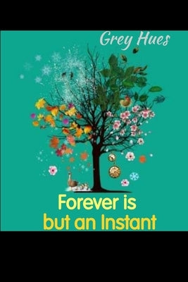 Forever is but an Instant by Hues, Grey