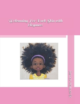 Welcoming Her Dark Skin with Elegance! by Wallace, Derrick, Sr.