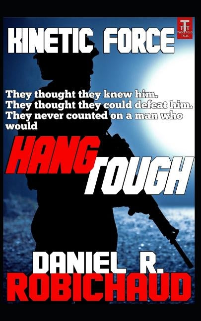 Hang Tough: A Kinetic Force Vignette by Robichaud, Daniel R.