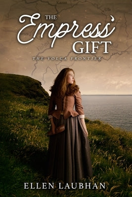 The Empress' Gift: The Volga Frontier by Laubhan, Ellen