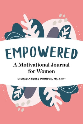 Empowered: A Motivational Journal for Women by Johnson, Michaela Renee