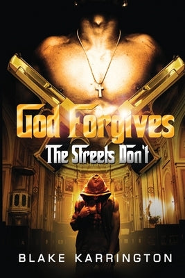 God Forgives The Streets Don't by Karrington, Blake
