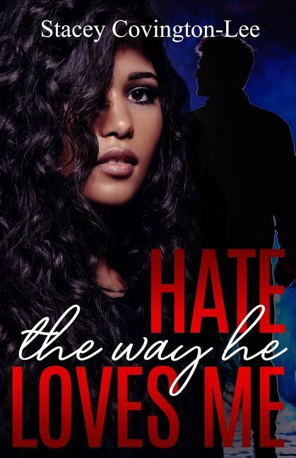 Hate The Way He Loves Me by Covington-Lee, Stacey