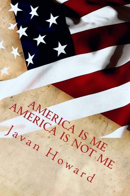 America is Me, America is NOT Me by Howard, Javan