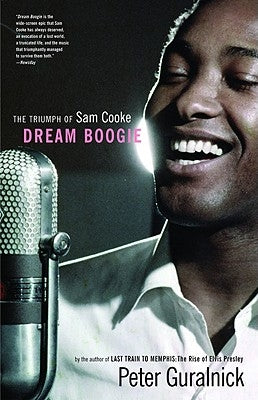 Dream Boogie: The Triumph of Sam Cooke by Guralnick, Peter