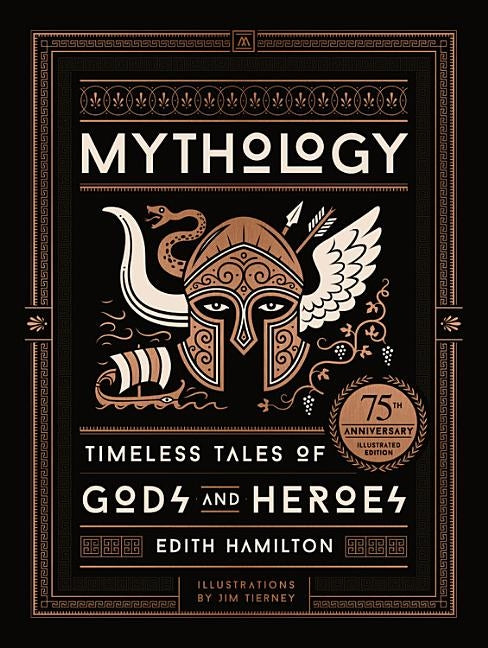 Mythology: Timeless Tales of Gods and Heroes, 75th Anniversary Illustrated Edition by Hamilton, Edith