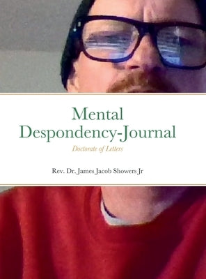 Mental Despondency-Journal: Doctorate of Letters by Showers, James J., Jr.