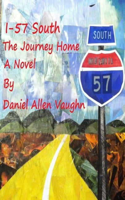 I-57 South The Journey Home by Vaughn, Daniel Allen