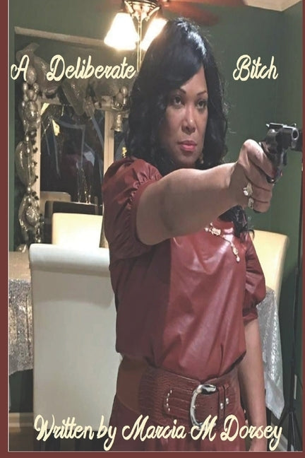 A Deliberate Bitch: A "Beautiful Intelligent Talented Charming Honest" Woman by Dorsey, Marcia Marie