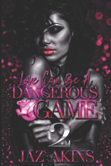Love Can Be A Dangerous Game 2 by Akins, Jaz'