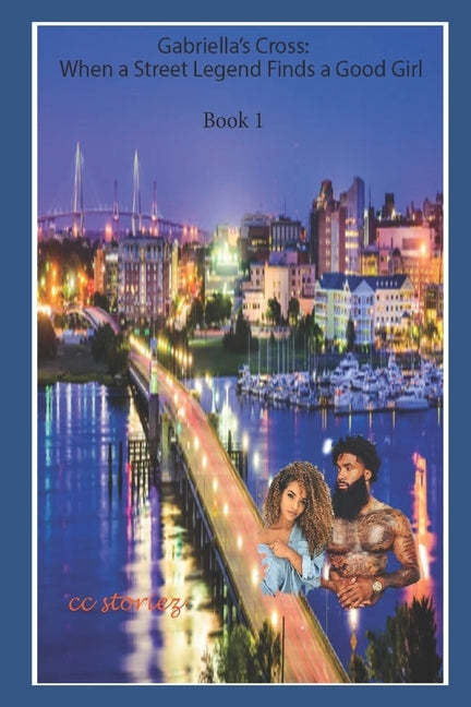Gabriella's Cross: When a Street Legend Finds a Good Girl: Book 1 by Storiez, CC