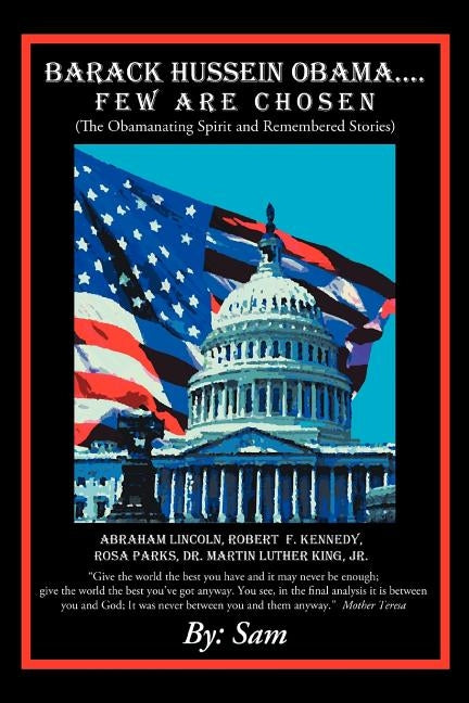 Barack Hussein Obama ....Few Are Chosen: (The Obamanating Spirit and Remembered Stories) by Sam