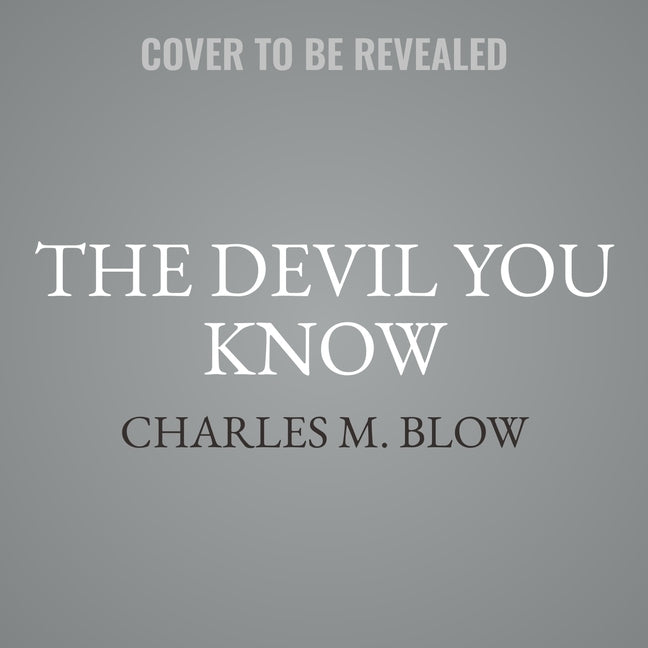 The Devil You Know: A Black Power Manifesto by Blow, Charles M.