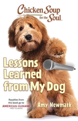 Chicken Soup for the Soul: Lessons Learned from My Dog by Newmark, Amy