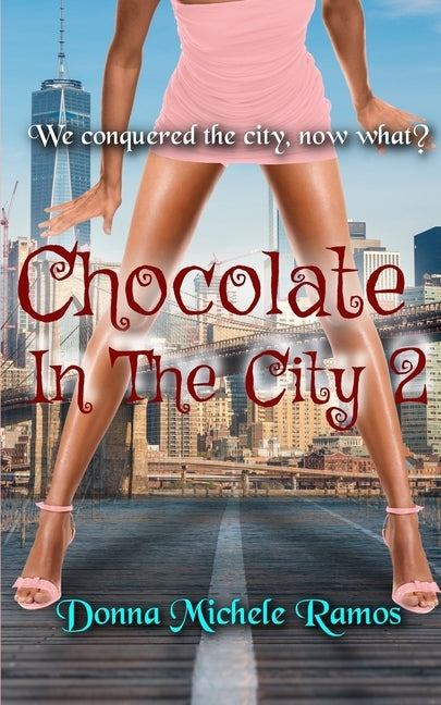 Chocolate in the City 2: We conquered the City, now what? by Ramos, Donna Michele