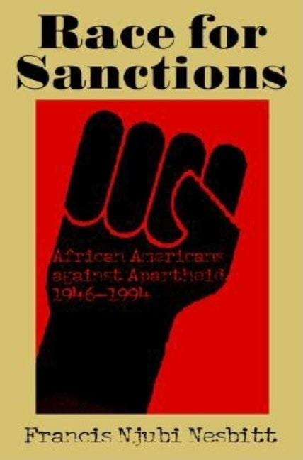 Race for Sanctions: African Americans Against Apartheid, 1946-1994 by Nesbitt, Francis Njubi