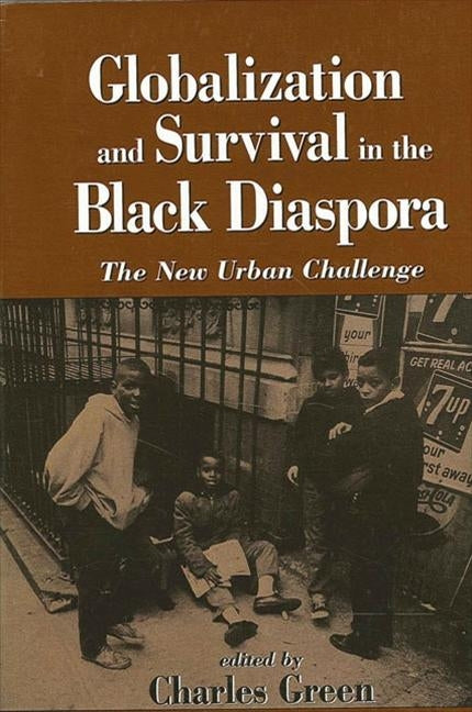 Globalization and Survival in the Black Diaspora: The New Urban Challenge by Green, Charles