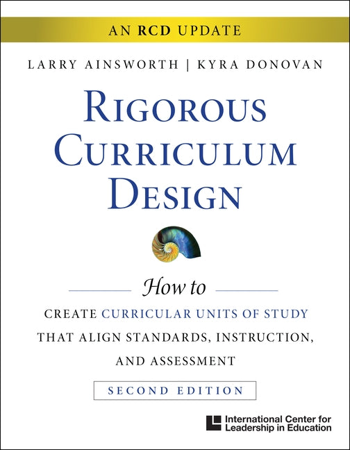 Rigorous Curriculum Design: How to Create Curricular Units of Study That Align Standards, Instruction, and Assessment by Ainsworth, Larry