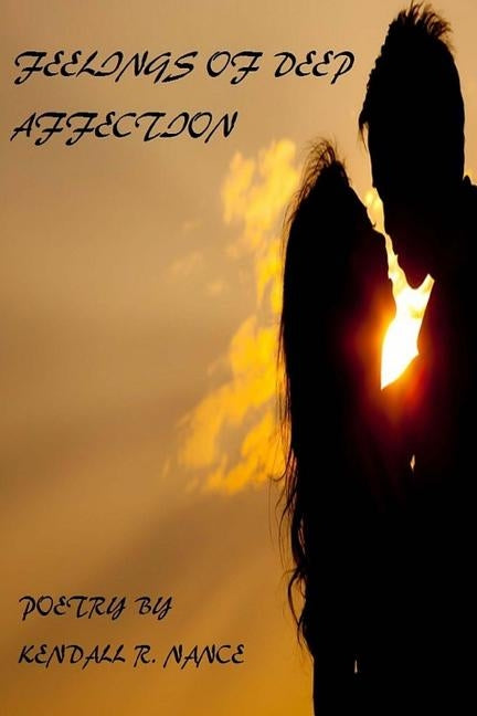Feelings Of Deep Affection by Nance, Kendall R.