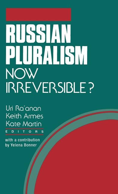 Russian Pluralism--Now Irreversible? by Ra'anan, U.
