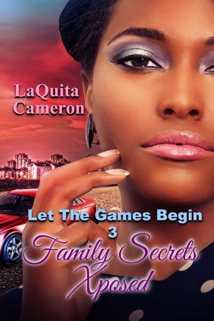 Let The Games Begin III: Family Secrets Exposed by Cameron, Laquita