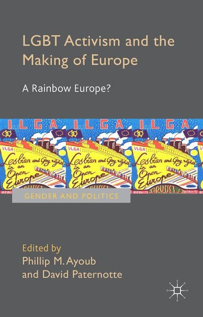 Lgbt Activism and the Making of Europe: A Rainbow Europe? by Ayoub, Phillip