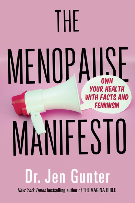 The Menopause Manifesto: Own Your Health with Facts and Feminism by Dr Gunter, Jen