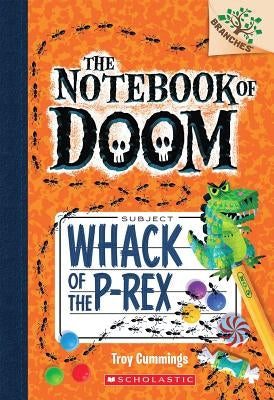 Whack of the P-Rex: A Branches Book (the Notebook of Doom #5), 5 by Cummings, Troy