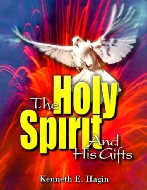 The Holy Spirit and His Gifts by Hagin, Kenneth E.