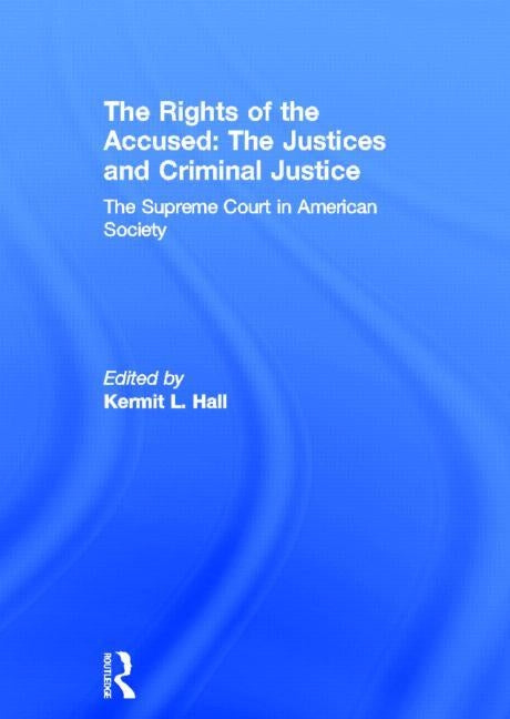 The Rights of the Accused: The Justices and Criminal Justice: The Supreme Court in American Society by Hall, Kermit L.