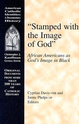 Stamped with the Image of God: African Americans as God's Image in Black by Davis, Cyprian