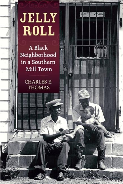 Jelly Roll: A Black Neighborhood in a Southern Mill Town by Thomas, Charles E.