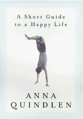 A Short Guide to a Happy Life by Quindlen, Anna